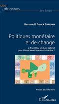 Couverture du livre « Politiques monétaire et de change ; le franc CFA, un choix optimal pour l'Union monétaire ouest-africaine ? » de Bassambie Frank Bationo aux éditions L'harmattan