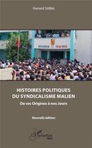 Couverture du livre « Histoires politiques du syndicalisme malien ; de ses origines à nos jours » de Hamed Sidibe aux éditions L'harmattan