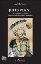Couverture du livre « Jules Verne ; un lanceur d'alerte dans le meilleur des mondes » de Laure Leveque aux éditions L'harmattan