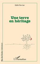 Couverture du livre « Une terre en héritage » de Edith Perrier aux éditions L'harmattan