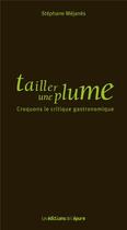 Couverture du livre « Tailler une plume ; croquons le critique gastronomique » de Stephane Mejanes aux éditions Epure