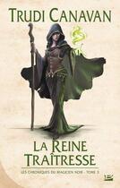 Couverture du livre « Les chroniques du magicien noir Tome 3 : la reine traîtresse » de Trudi Canavan aux éditions Bragelonne