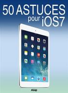 Couverture du livre « 50 astuces pour iOS 7 » de Raphael Trabesli aux éditions Editions Asap