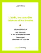 Couverture du livre « L'audit, les contrôles internes et les fraudes ; les fondamentaux, des méthodes et des techniques détaillées, des outils et des références multiples » de Jean Sliwa aux éditions Emerit Publishing