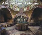 Couverture du livre « Abandoned Lebanon » de James Kerwin aux éditions Jonglez