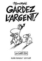 Couverture du livre « Gardez l'argent » de Mandryka aux éditions Alain Beaulet