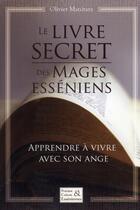 Couverture du livre « Le livre secret des mages esséniens : apprendre à vivre avec son ange » de Olivier Manitara aux éditions Essenia