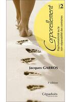 Couverture du livre « Corporellement t.2 : psychomotricité ou la non-séparabilité des contraires » de Jacques Garros aux éditions Cepadues