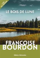 Couverture du livre « Le bois de lune » de Francoise Bourdon aux éditions Les Editions Retrouvees