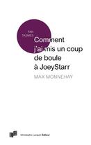 Couverture du livre « Comment j'ai mis un coup de boule à JoeyStarr » de Max Monnehay aux éditions Lc Christophe Lucquin Editeur