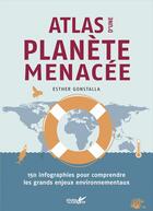 Couverture du livre « Atlas d'une planète menacée : 150 infographies pour comprendre les grands enjeux environnementaux » de Esther Gonstalla aux éditions Plume De Carotte