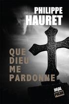 Couverture du livre « Que Dieu me pardonne » de Philippe Hauret aux éditions Jigal