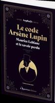 Couverture du livre « Le code Arsène Lupin : Maurice Leblanc et le savoir perdu » de Arphays aux éditions L'opportun