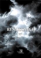 Couverture du livre « Renaissance » de A.J.C. aux éditions Les Trois Colonnes
