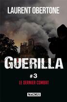 Couverture du livre « Guerilla t.3 : le dernier combat » de Laurent Obertone aux éditions Magnus