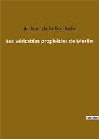 Couverture du livre « Les véritables prophéties de Merlin » de Arthur Le Moyne De La Borderie aux éditions Culturea