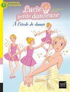 Couverture du livre « Lucie petite danseuse t.1 ; à l'école de danse » de Sylvie De Mathuisieulx aux éditions Hatier