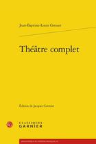 Couverture du livre « Théâtre complet » de Jean-Baptiste Gresset aux éditions Classiques Garnier