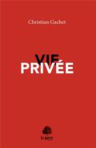 Couverture du livre « Vie privée » de Christian Gachet aux éditions La Valette