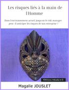 Couverture du livre « Les risques liés à la main de l'Homme : dans l'environnement actuel, jusqu'où le risk manager peut-il anticiper les risques de son entreprise ? » de Magalie Jouslet aux éditions Melodie D'o