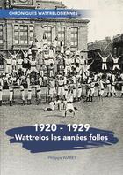 Couverture du livre « Wattrelos les années folles 1920-1929 » de Philippe Waret aux éditions Thebookedition.com