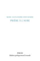 Couverture du livre « Prière à l'aube » de Marc Alexandre Oho Bambe aux éditions Poesis