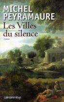 Couverture du livre « Les villes du silence » de Peyramaure-M aux éditions Calmann-levy