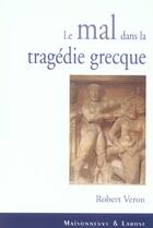 Couverture du livre « Le Mal Dans La Tragedie Grecque » de Veron R aux éditions Maisonneuve Larose