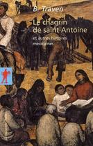 Couverture du livre « Le chagrin de saint Antoine ; et autres histoires mexicaines » de Traven B. aux éditions La Decouverte