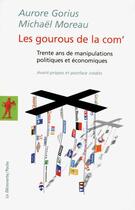 Couverture du livre « Les gourous de la com' ; trente ans de manipulations politiques et économiques » de Aurore Gorius et Michael Moreau aux éditions La Decouverte