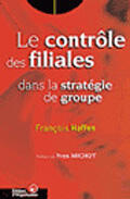 Couverture du livre « Le controle des filiales dans la strategie de groupe » de FranÇois Haffen aux éditions Organisation