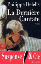 Couverture du livre « La Dernière Cantate » de Philippe Delelis aux éditions Lattes
