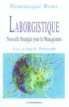 Couverture du livre « Laborgistique ; Nouvelle Strategie Pour Le Management » de Dominique Roux aux éditions Economica