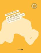 Couverture du livre « La résilence, se reconstruire après un traumatisme » de Jacques Lecomte aux éditions Rue D'ulm