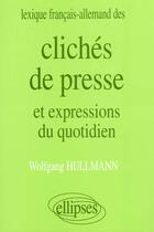 Couverture du livre « Lexique francais/allemand des cliches de presse et expressions du quotidien » de Hullmann Wolfgang aux éditions Ellipses