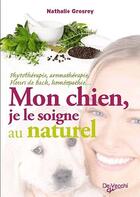 Couverture du livre « Mon chien, je le soigne au naturel » de Nathalie Grosrey aux éditions De Vecchi
