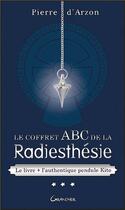 Couverture du livre « Le coffret ABC de la radiesthésie ; le livre + l'authentique pendule Kito » de Pierre D' Arzon aux éditions Grancher