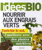 Couverture du livre « Nourrir aux engrais verts ; enrichir le sol, l'améliorer avec des plantes nutritives » de Tanguy Maldore aux éditions Saep