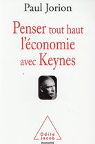 Couverture du livre « Penser tout haut l'économie avec Keynes » de Paul Jorion aux éditions Odile Jacob