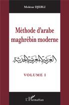 Couverture du livre « Méthode d'arabe maghrébin moderne Tome 1 » de Mokhtar Djebli aux éditions L'harmattan