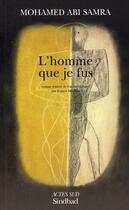 Couverture du livre « L'homme que je fus » de Franck Mermier et Mohamed Abi Samra aux éditions Actes Sud