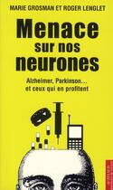 Couverture du livre « Menace sur nos neurones ; Alzheimer, Parkinson... et ceux qui en profitent » de Roger Lenglet et Marie Grosman aux éditions Actes Sud