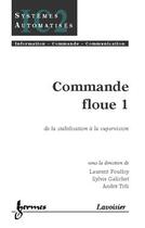 Couverture du livre « Commande floue 1 : de la stabilisation à la supervision » de Foulloy Laurent aux éditions Hermes Science Publications