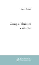 Couverture du livre « Coups, blues et caducée » de Jersyk Agnes aux éditions Le Manuscrit