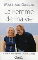 Couverture du livre « La femme de ma vie ; pour le meilleur et pour le pire » de Massimo Gargia aux éditions Michel Lafon