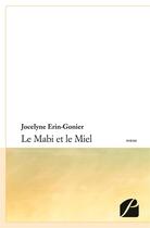 Couverture du livre « Le mabi et le miel » de Jocelyne Erin-Gonier aux éditions Editions Du Panthéon