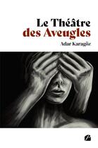 Couverture du livre « Le théâtre des aveugles » de Adar Karagoz aux éditions Editions Du Panthéon