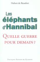 Couverture du livre « Les elephants d'hannibal - quelle guerre pour demain ? (1cederom) » de Beaufort Hubert aux éditions Francois-xavier De Guibert