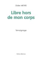 Couverture du livre « Libre hors de mon corps » de Didier Meyre aux éditions Benevent