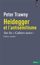 Couverture du livre « Heidegger et l'antisémitisme : sur les cahiers noirs » de Peter Trawny aux éditions Points